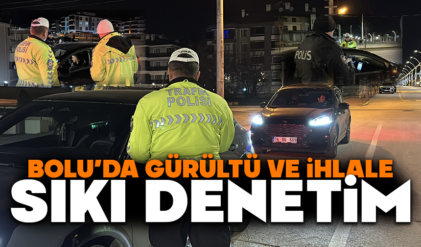 Bolu’da Gürültü ve İhlale Sıkı Denetim