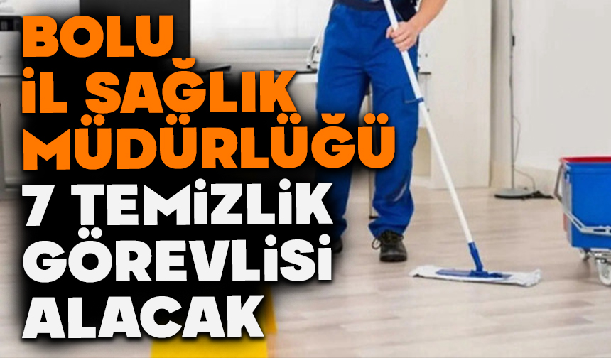 Bolu İl Sağlık Müdürlüğü 7 Temizlik Görevlisi Alacak