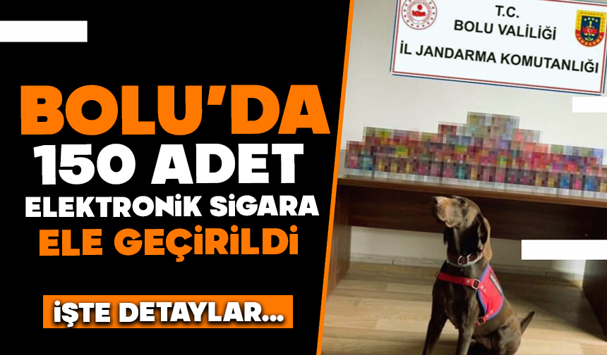Bolu’da 150 adet elektronik sigara ele geçirildi