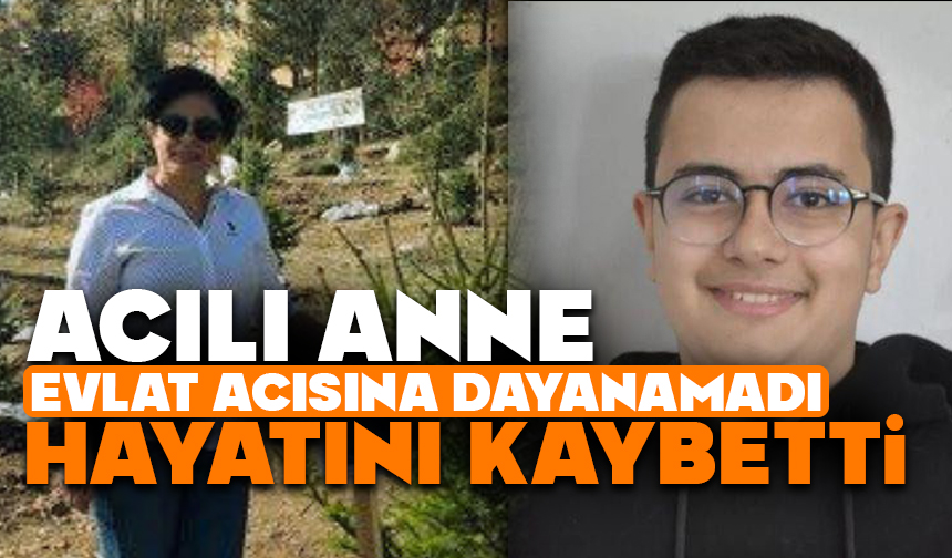Bolu’da Evlat Acısına Yürek Dayanmadı: Anne Hayatını Kaybetti