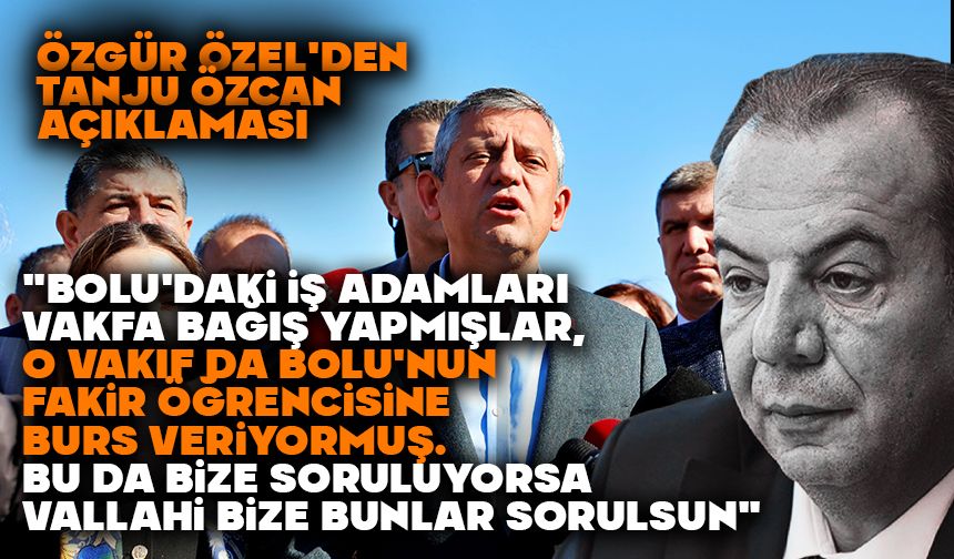 Özgür Özel’den ‘Tanju Özcan’ Açıklaması