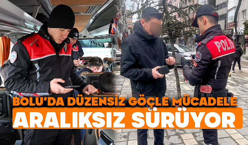 Bolu’da düzensiz göçle mücadele aralıksız sürüyor