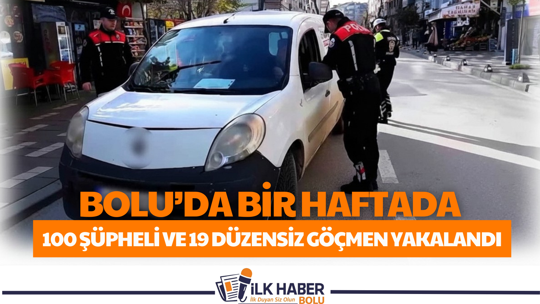 Bolu’da bir haftada 100 şüpheli ve 19 düzensiz göçmen yakalandı