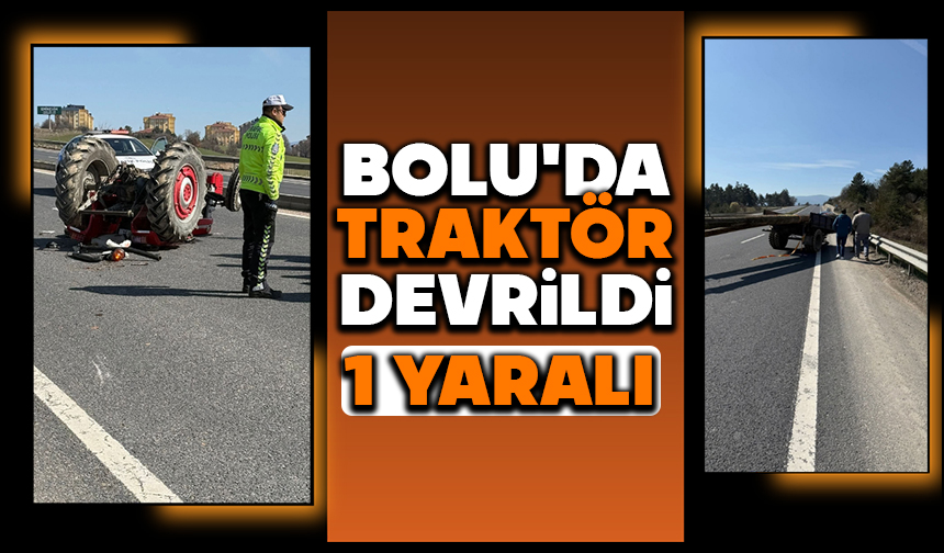 Bolu’da traktör devrildi: 1 yaralı