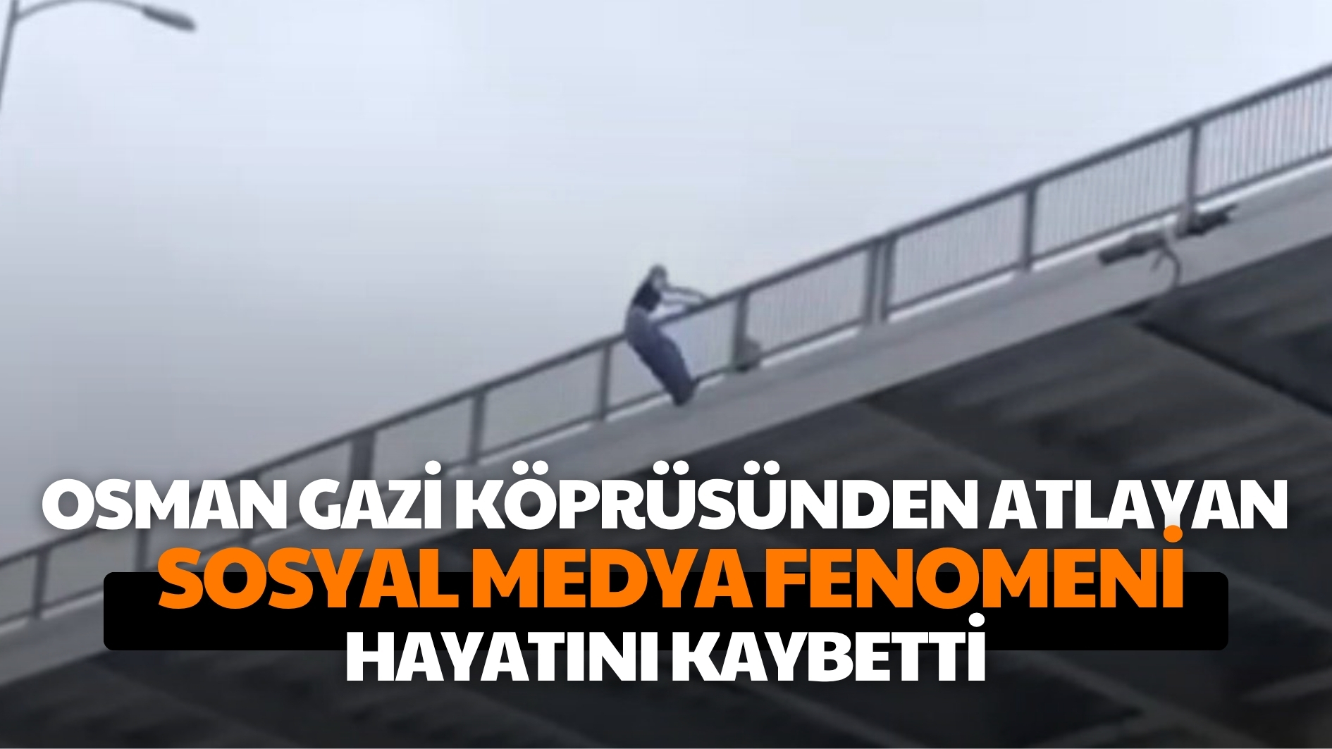 Osmangazi Köprüsü’nden atlayan sosyal medya fenomeni hayatını kaybetti