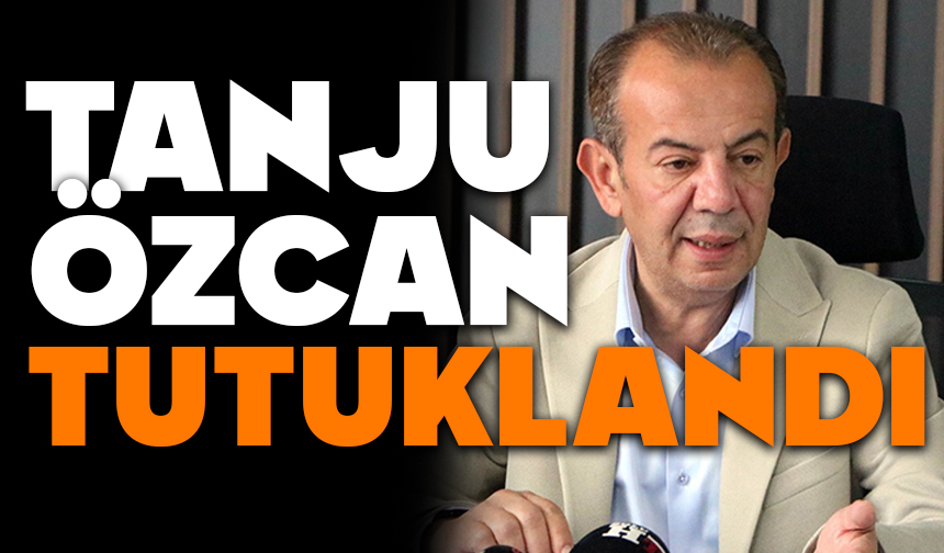 Tanju Özcan tutuklandı