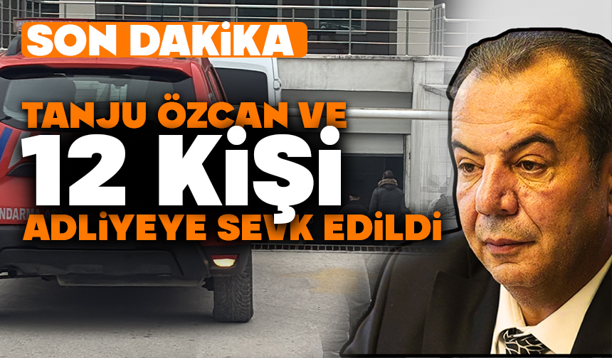 Tanju Özcan ve 12 Kişi Adliyeye Sevk Edildi