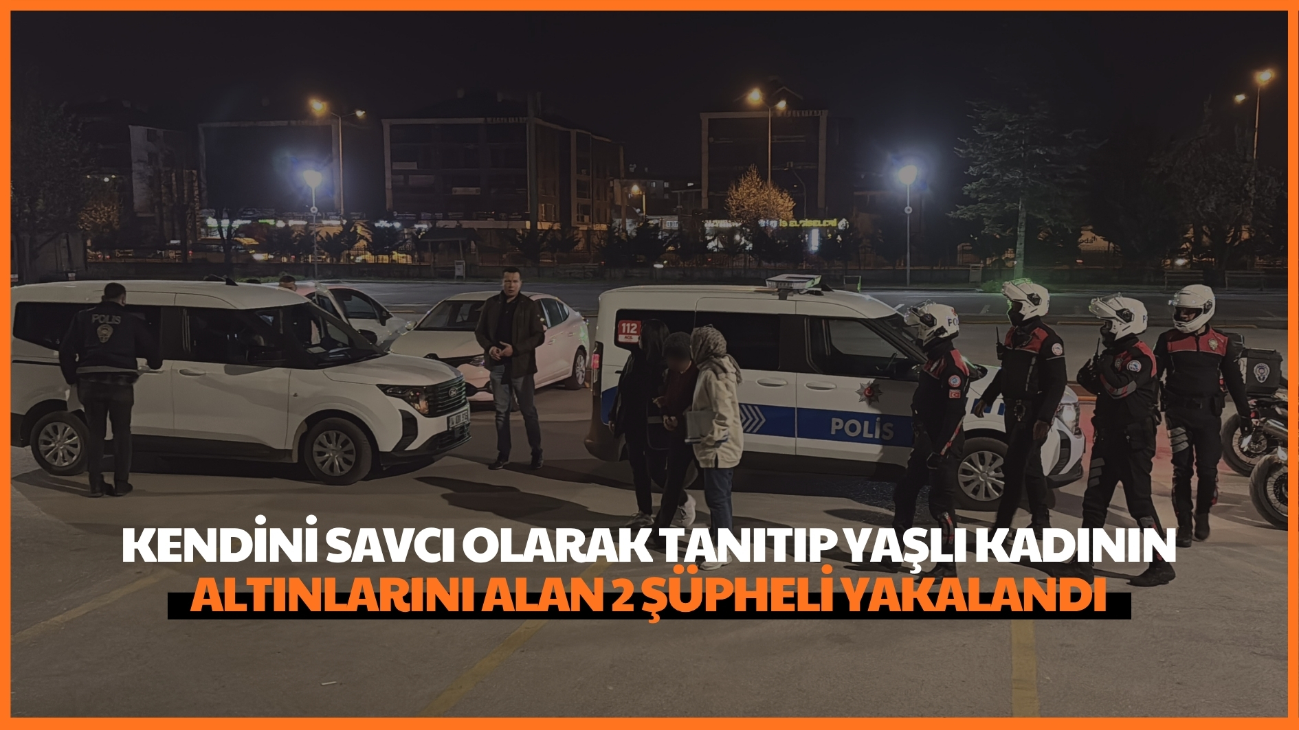 Kendini savcı olarak tanıtıp yaşlı kadının altınlarını alan 2 şüpheli yakalandı