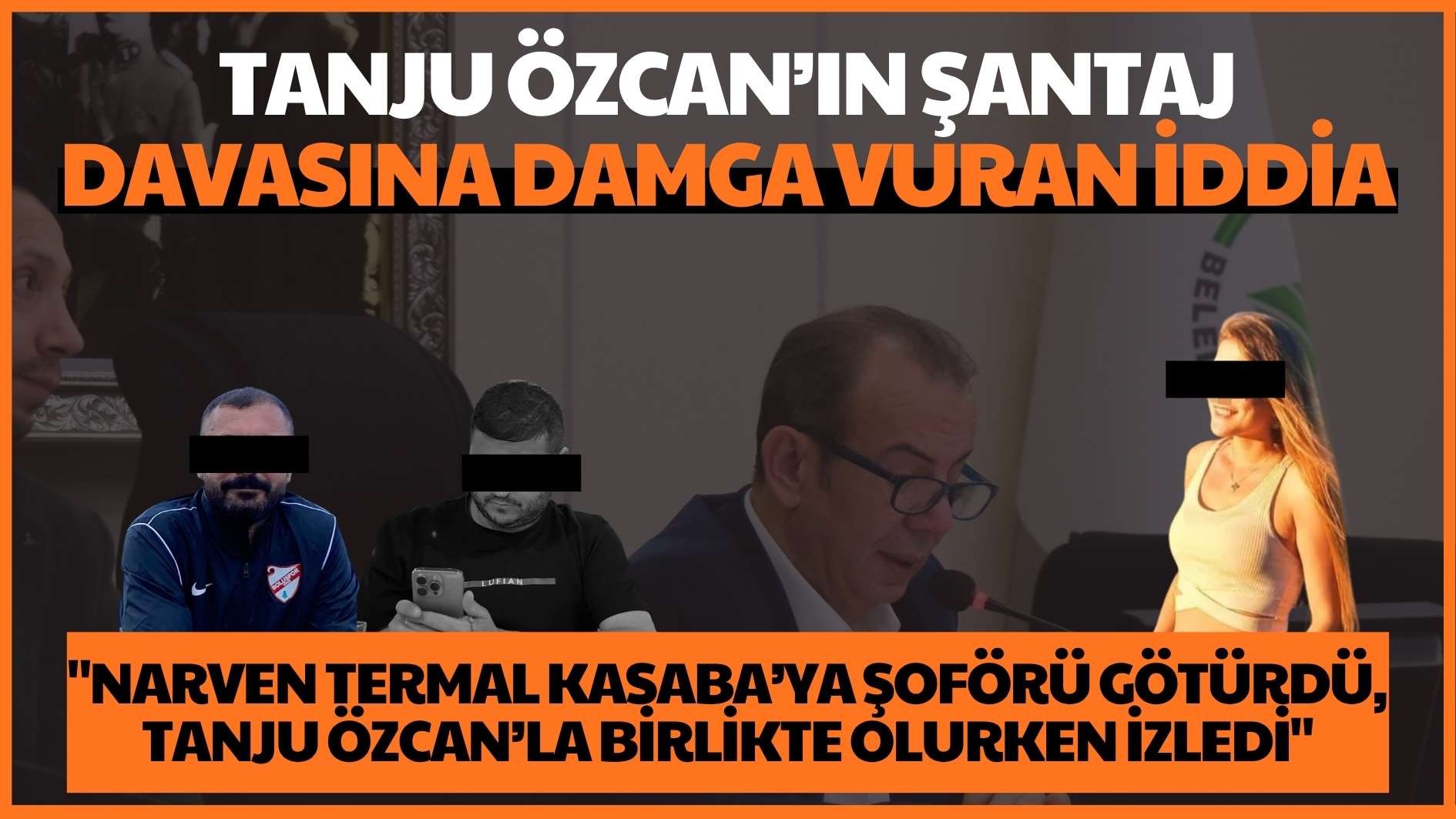 Tanju Özcan’ın şantaj davasına damga vuran iddia: “Narven Termal Kasaba’ya şoförü götürdü, Tanju Özcan’la birlikte olurken izledi”