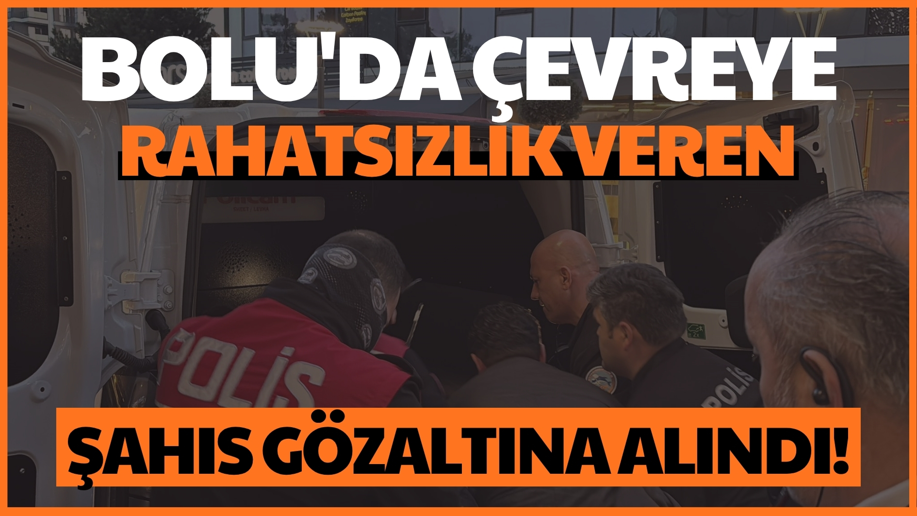 Bolu’da çevreye rahatsızlık veren şahıs gözaltına alındı