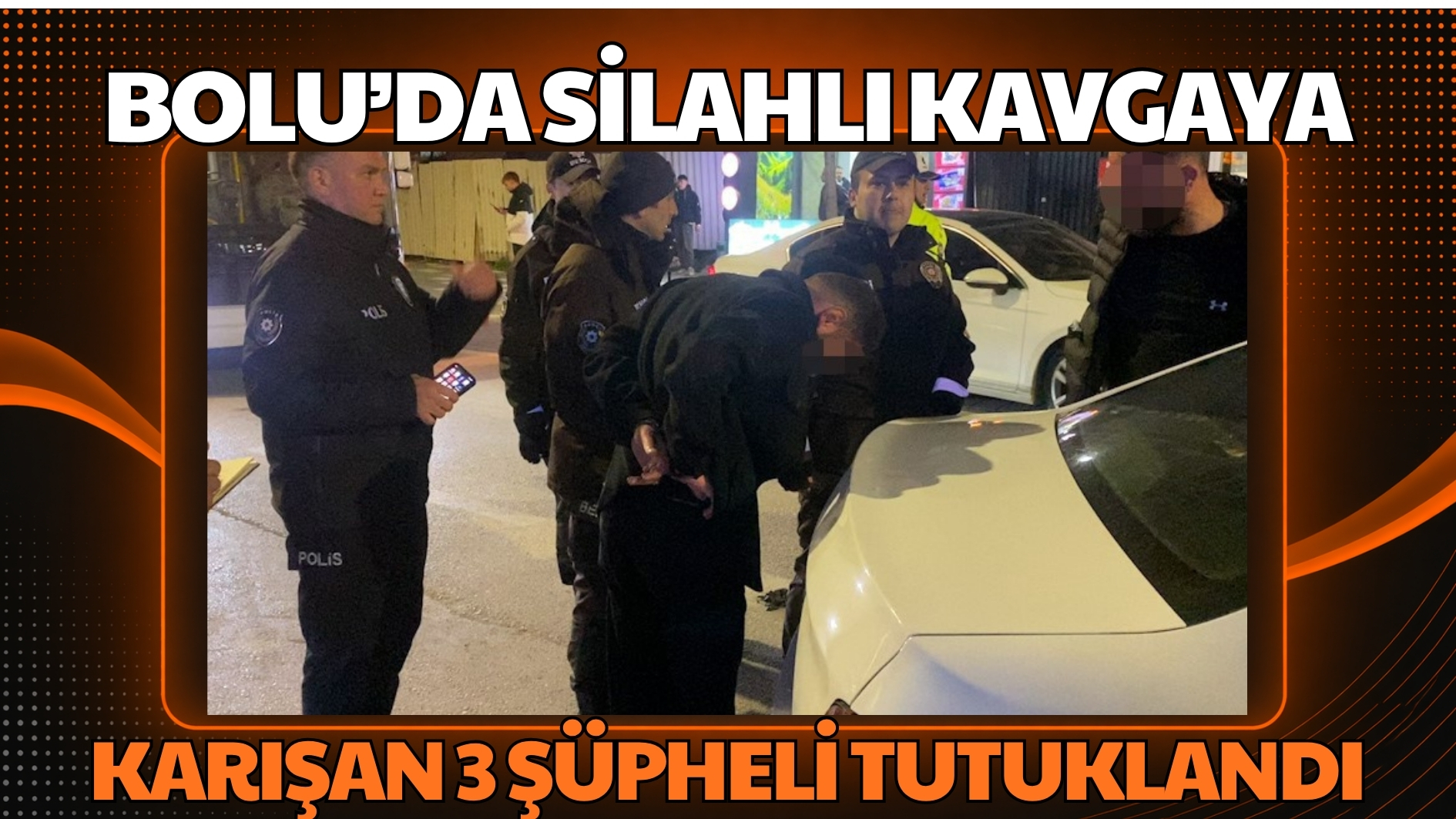 Bolu’da silahlı kavgaya karışan 3 şüpheli tutuklandı