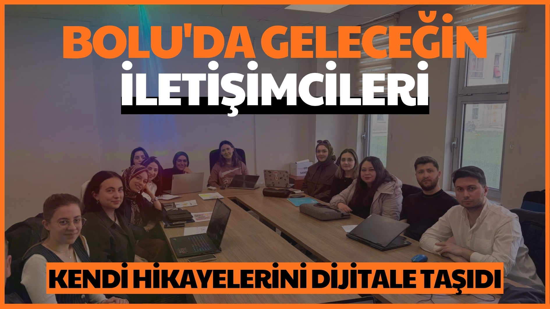 Bolu’da geleceğin iletişimcileri kendi hikayelerini dijitale taşıdı