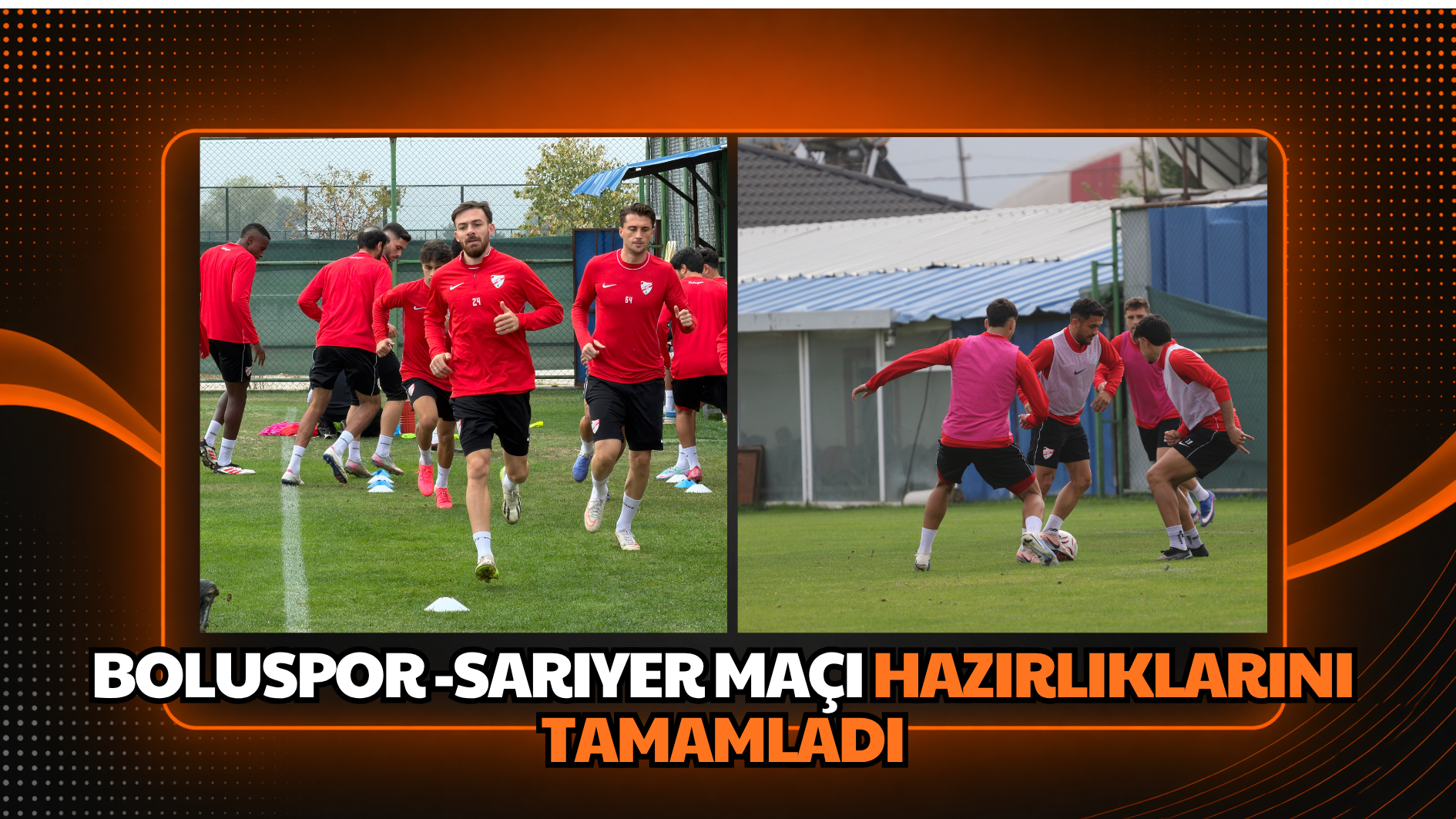 Boluspor-Sarıyer maçı hazırlıklarını tamamladı