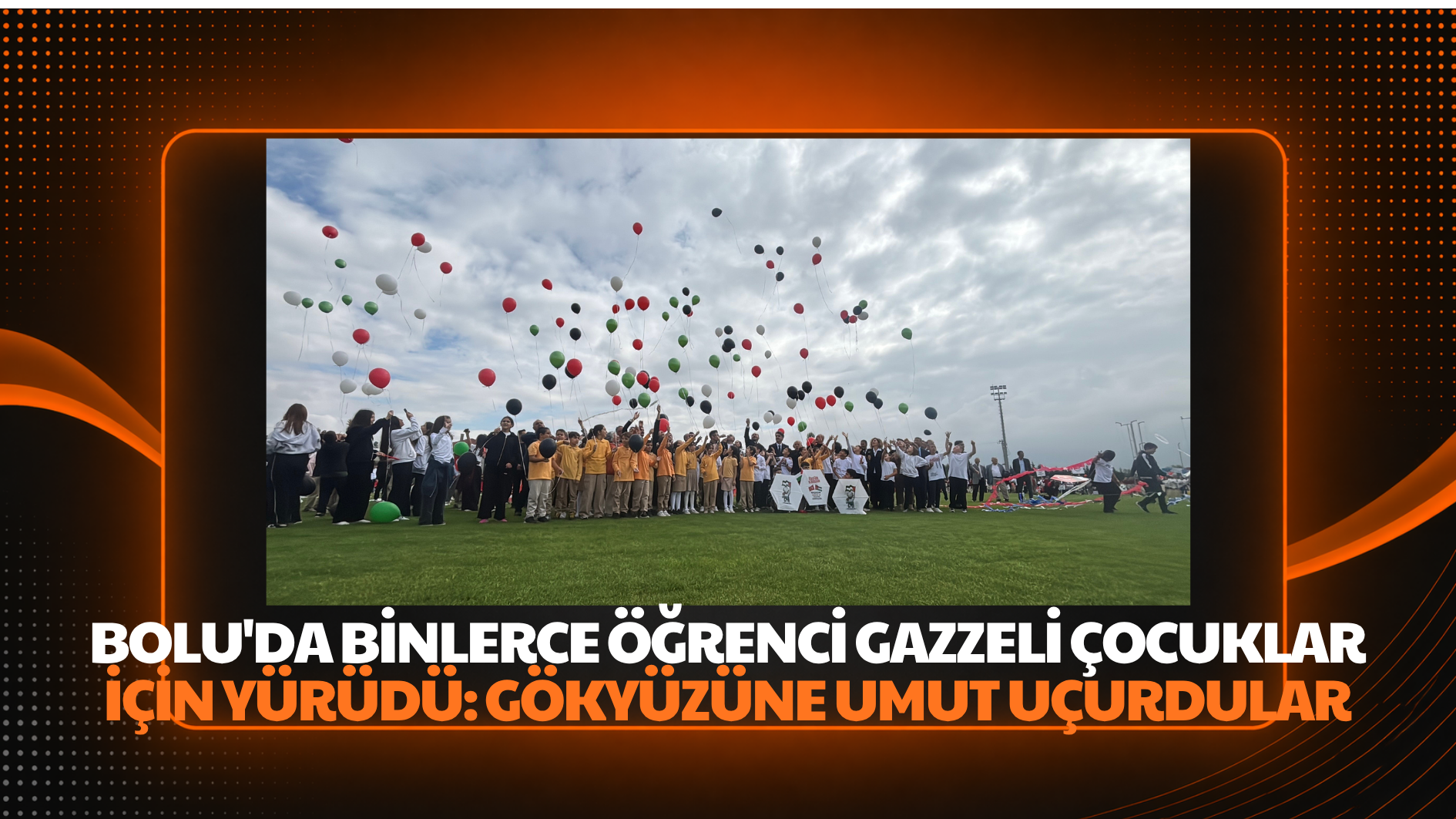 Bolu’da binlerce öğrenci Gazzeli çocuklar için yürüdü: Gökyüzüne umut uçurdular