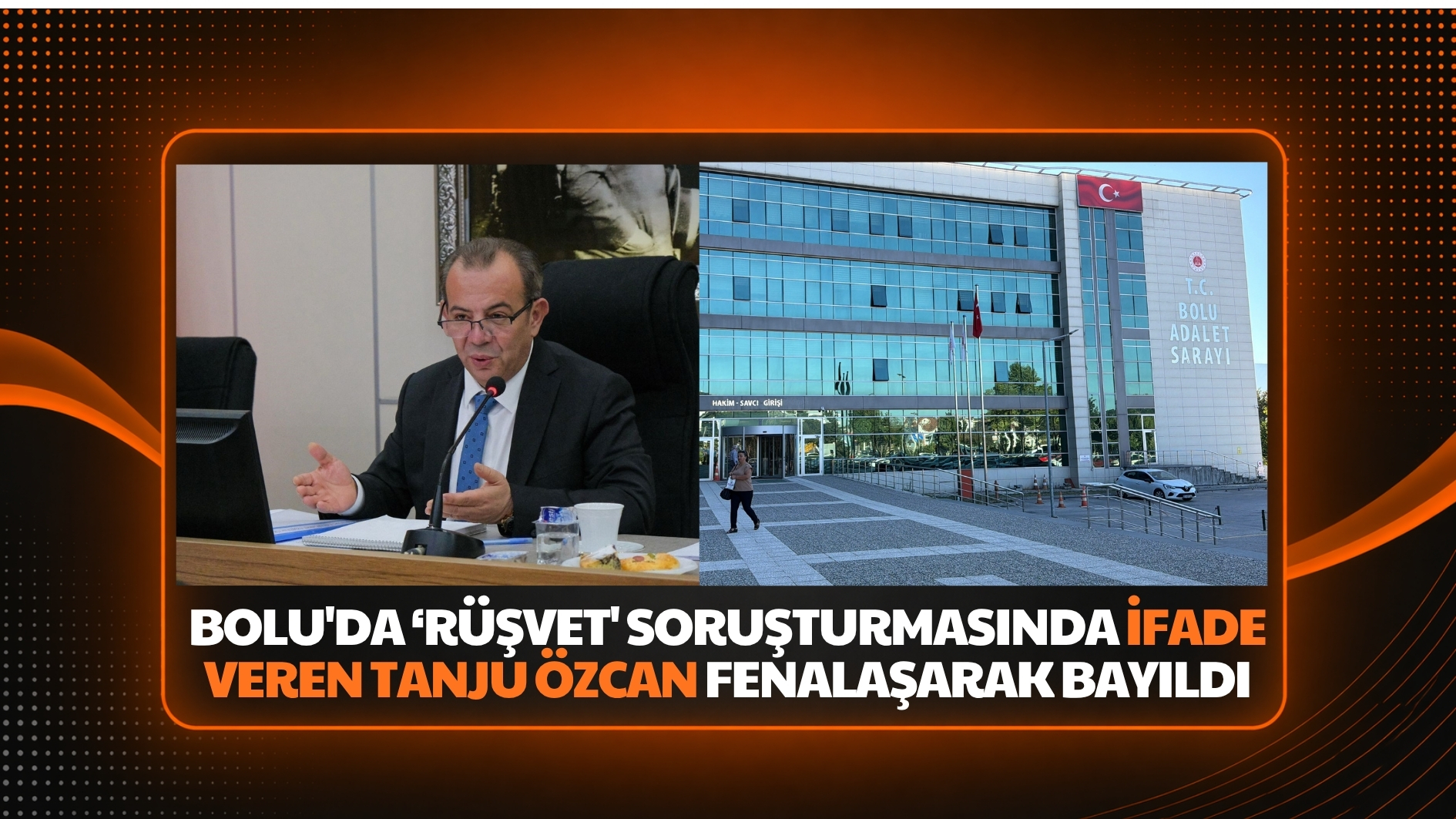 Bolu’da ‘rüşvet’ soruşturmasında beyan veren Tanju Özcan fenalaşarak bayıldı